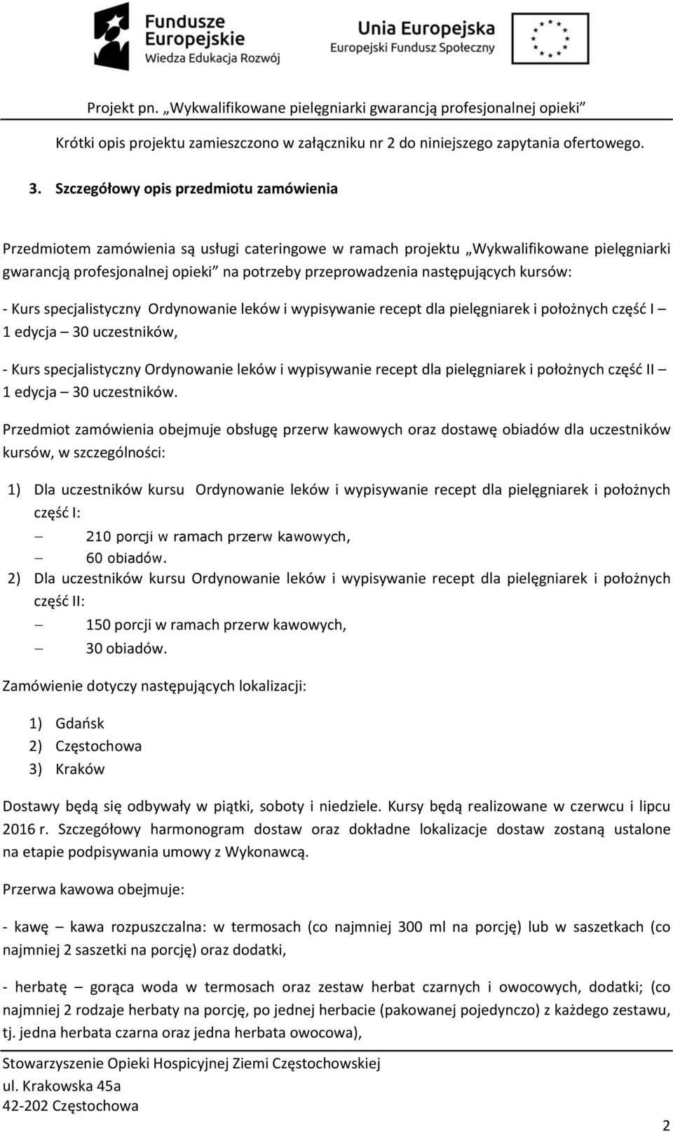 następujących kursów: - Kurs specjalistyczny Ordynowanie leków i wypisywanie recept dla pielęgniarek i położnych część I 1 edycja 30 uczestników, - Kurs specjalistyczny Ordynowanie leków i