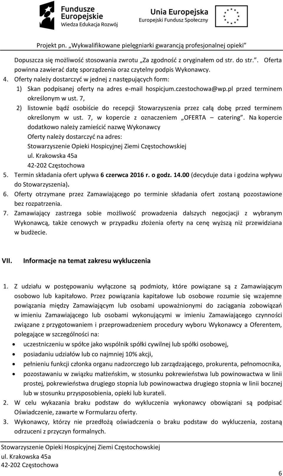 7, 2) listownie bądź osobiście do recepcji Stowarzyszenia przez całą dobę przed terminem określonym w ust. 7, w kopercie z oznaczeniem OFERTA catering.