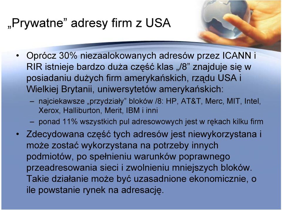 11% wszystkich pul adresowowych jest w rękach kilku firm Zdecydowana d część tych adresów jest niewykorzystana i może zostać wykorzystana na potrzeby innych podmiotów,