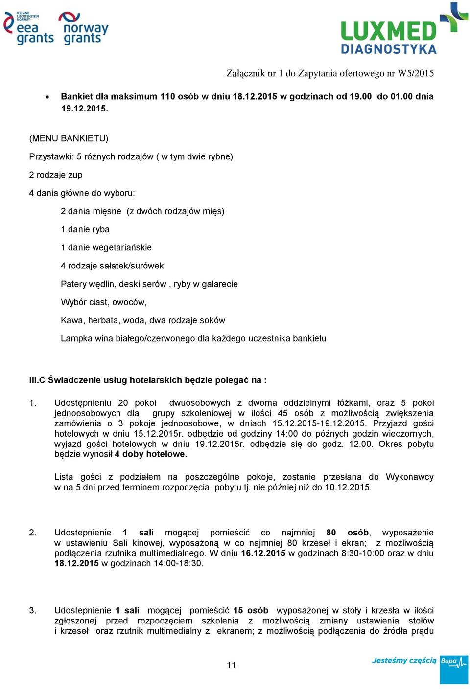 (MENU BANKIETU) Przystawki: 5 różnych rodzajów ( w tym dwie rybne) 2 rodzaje zup 4 dania główne do wyboru: 2 dania mięsne (z dwóch rodzajów mięs) 1 danie ryba 1 danie wegetariańskie 4 rodzaje