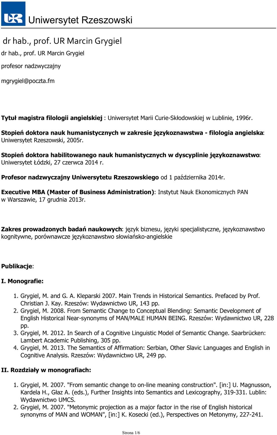 Stopień doktora nauk humanistycznych w zakresie językoznawstwa - filologia angielska: Uniwersytet Rzeszowski, 2005r.