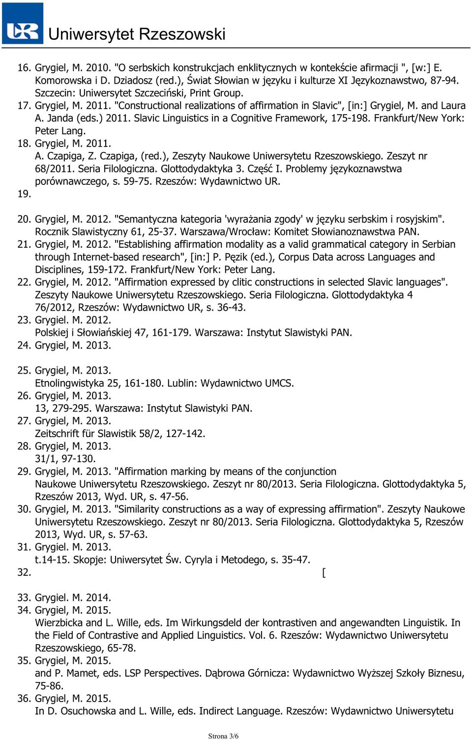 Slavic Linguistics in a Cognitive Framework, 175-198. Frankfurt/New York: Peter Lang. 18. Grygiel, M. 2011. A. Czapiga, Z. Czapiga, (red.), Zeszyty Naukowe Uniwersytetu Rzeszowskiego.