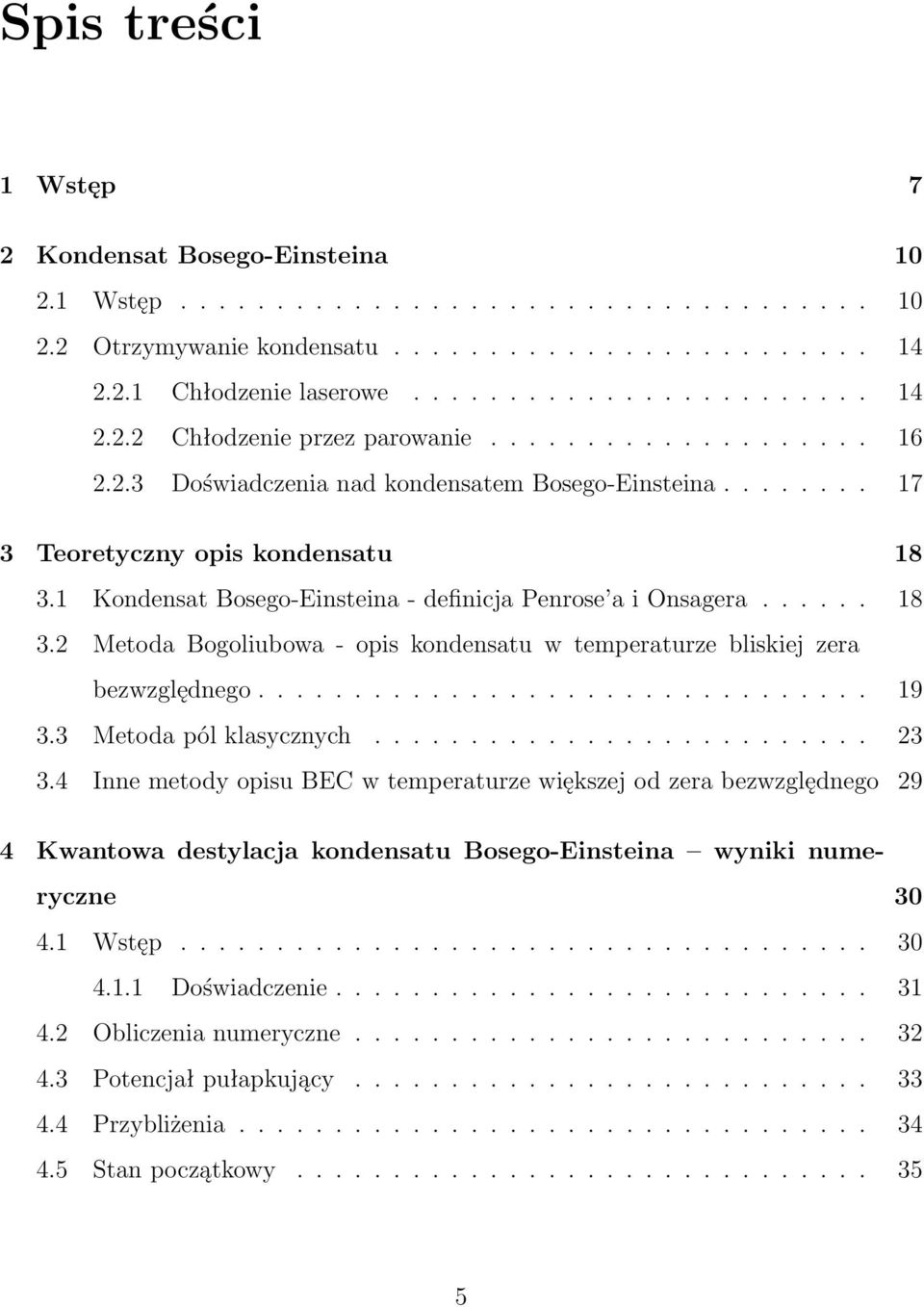 1 Kondensat Bosego-Einsteina - definicja Penrose a i Onsagera...... 18 3.2 Metoda Bogoliubowa - opis kondensatu w temperaturze bliskiej zera bezwzględnego................................ 19 3.