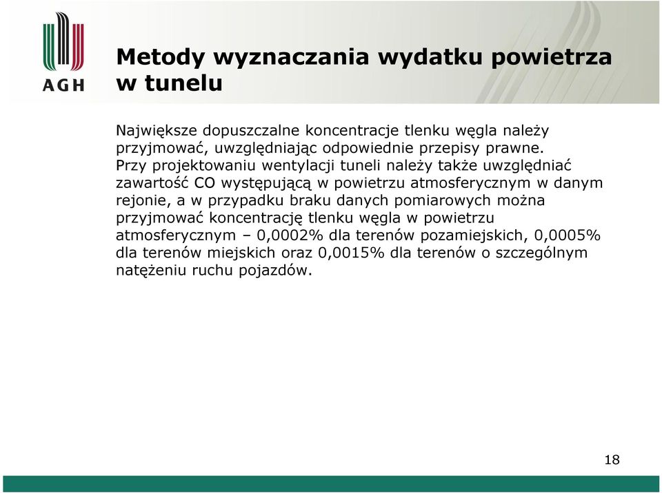 Przy projektowaniu wentylacji tuneli należy także uwzględniać zawartość CO występującą w powietrzu atmosferycznym w danym rejonie, a