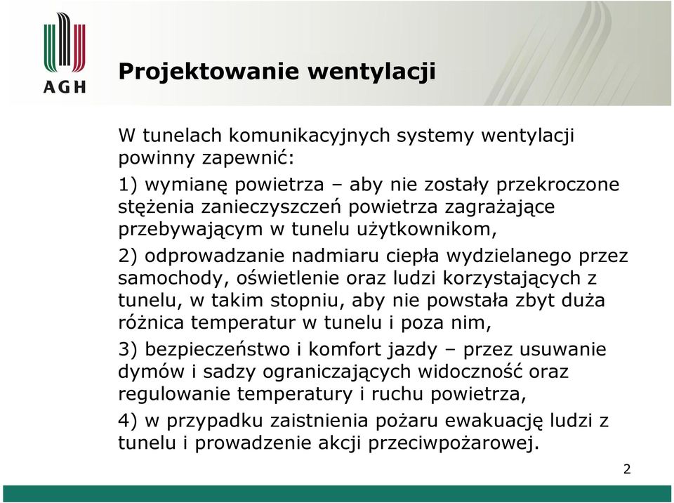 tunelu, w takim stopniu, aby nie powstała zbyt duża różnica temperatur w tunelu i poza nim, 3) bezpieczeństwo i komfort jazdy przez usuwanie dymów i sadzy