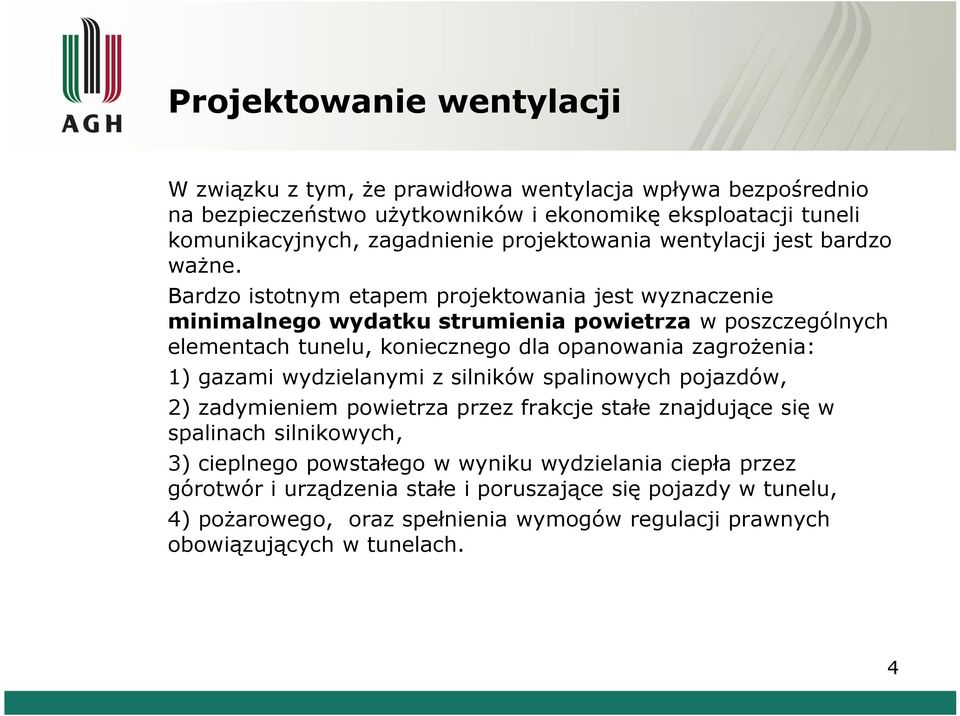 Bardzo istotnym etapem projektowania jest wyznaczenie minimalnego wydatku strumienia powietrza w poszczególnych elementach tunelu, koniecznego dla opanowania zagrożenia: 1) gazami