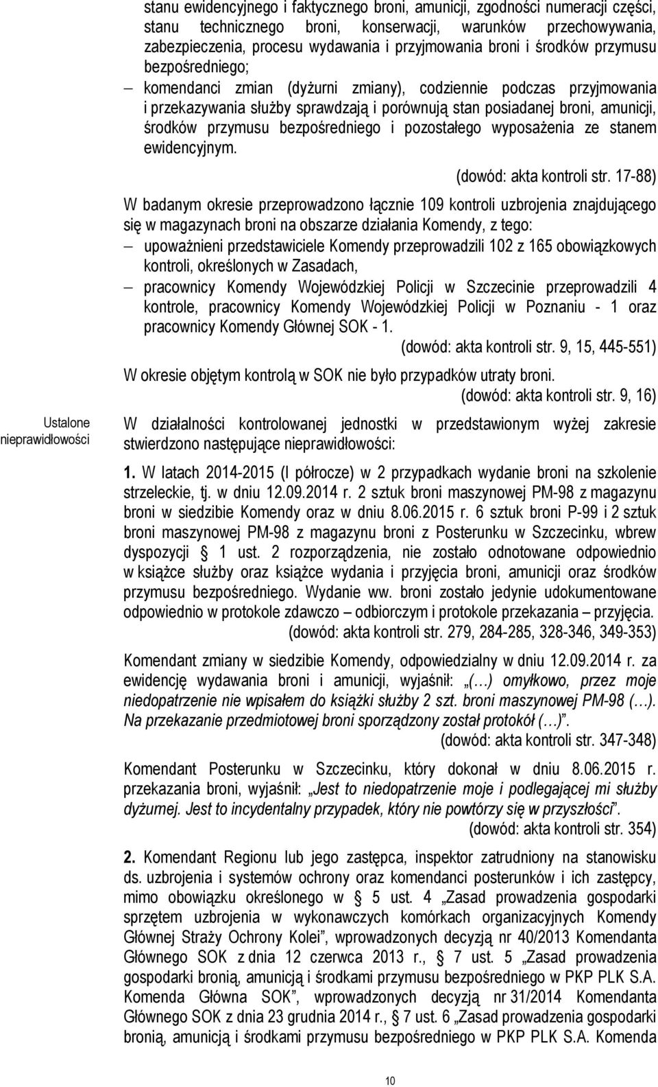 broni, amunicji, środków przymusu bezpośredniego i pozostałego wyposażenia ze stanem ewidencyjnym. (dowód: akta kontroli str.