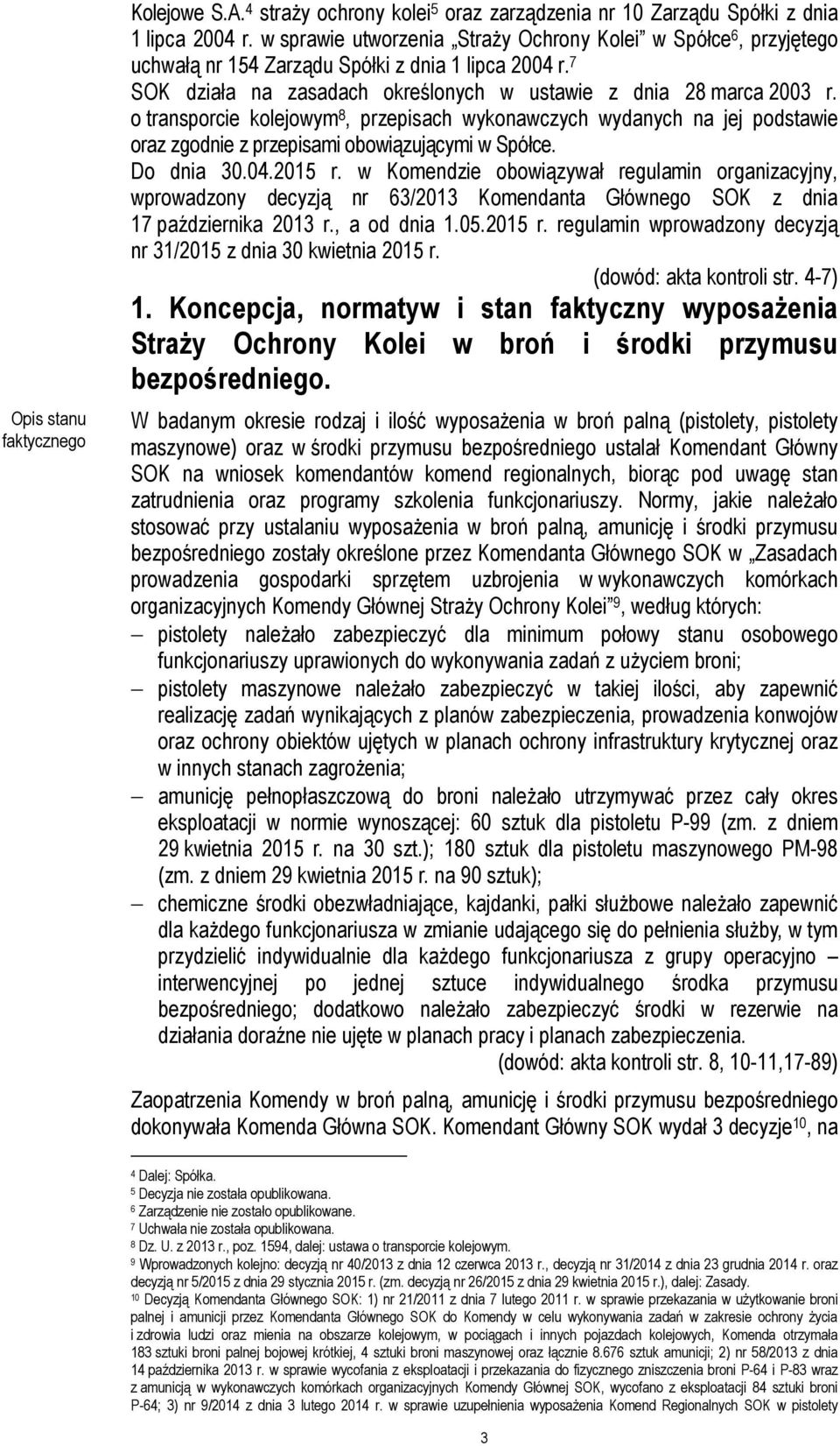 o transporcie kolejowym 8, przepisach wykonawczych wydanych na jej podstawie oraz zgodnie z przepisami obowiązującymi w Spółce. Do dnia 30.04.2015 r.