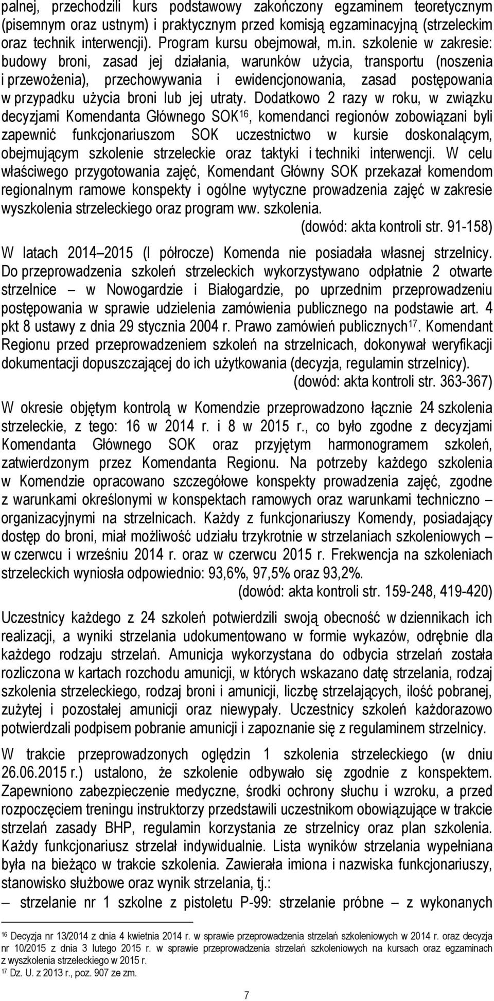 szkolenie w zakresie: budowy broni, zasad jej działania, warunków użycia, transportu (noszenia i przewożenia), przechowywania i ewidencjonowania, zasad postępowania w przypadku użycia broni lub jej