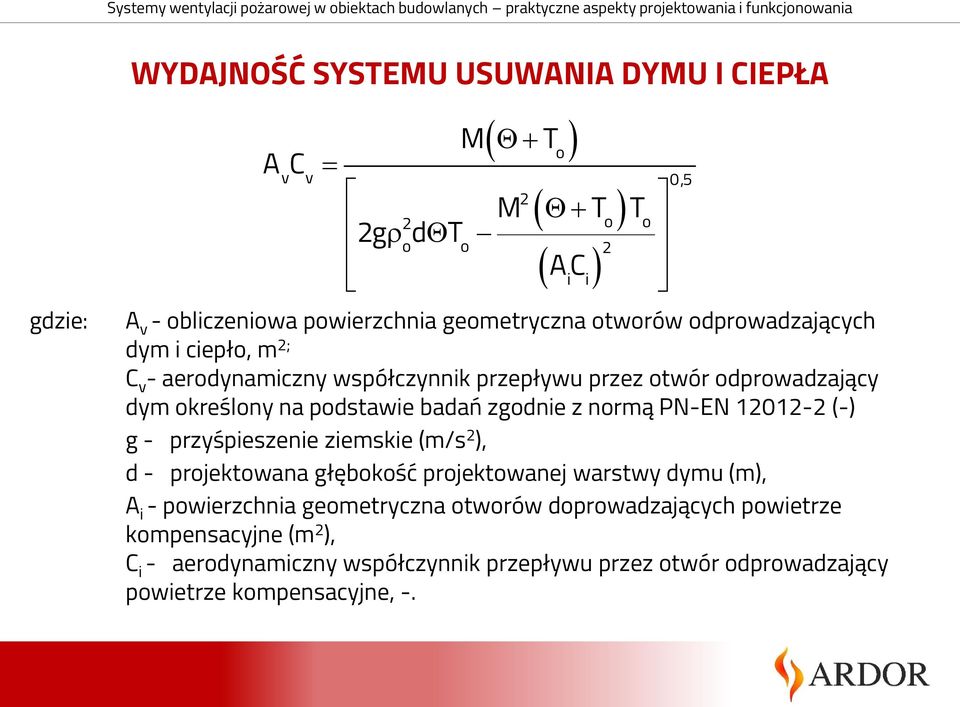 normą PN-EN 12012-2 (-) g - przyśpieszenie ziemskie (m/s 2 ), d - projektowana głębokość projektowanej warstwy dymu (m), A i - powierzchnia geometryczna