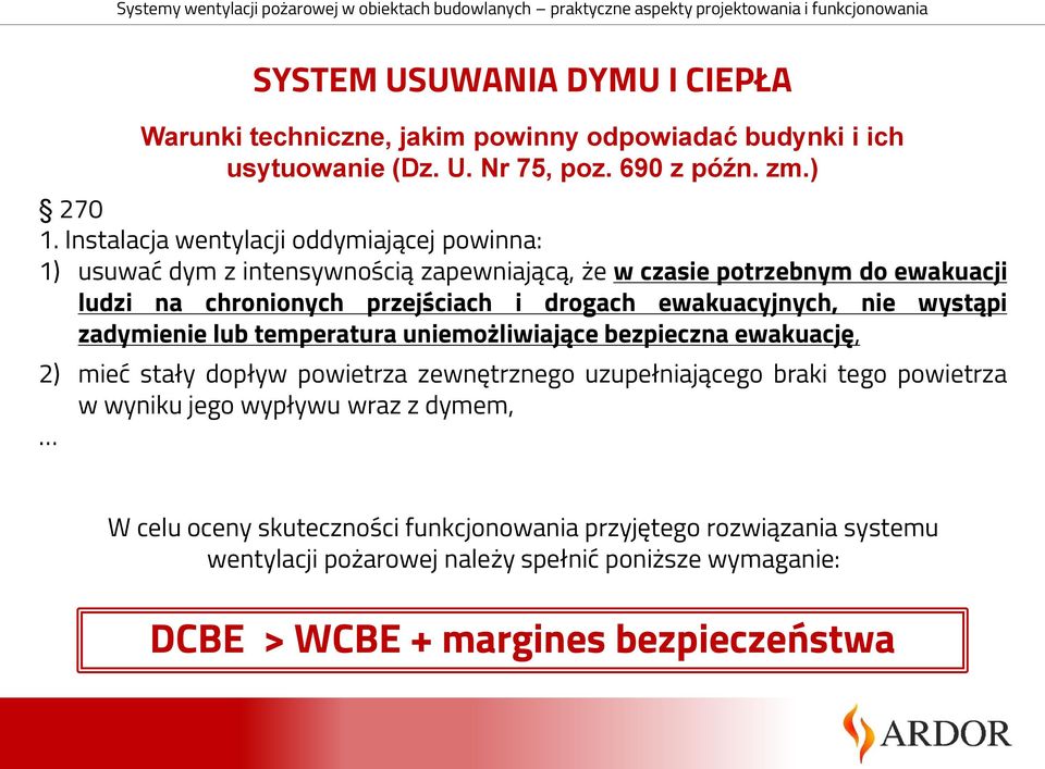 ewakuacyjnych, nie wystąpi zadymienie lub temperatura uniemożliwiające bezpieczna ewakuację, 2) mieć stały dopływ powietrza zewnętrznego uzupełniającego braki tego