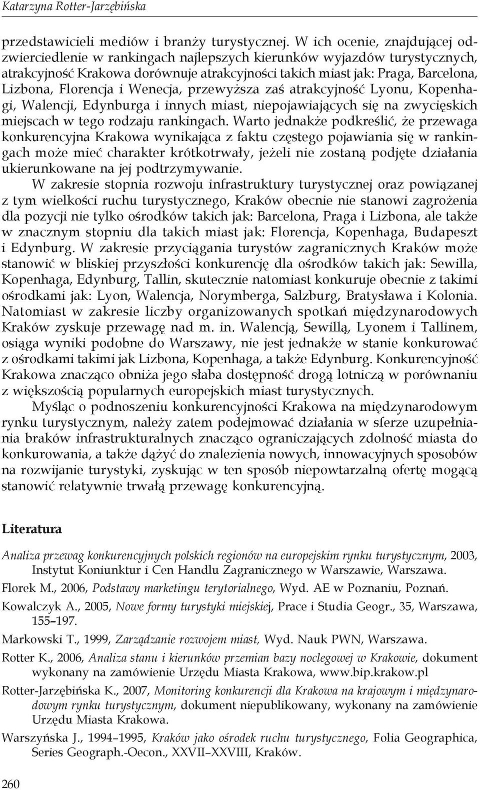 Florencja i Wenecja, przewyższa zaś atrakcyjność Lyonu, Kopenhagi, Walencji, Edynburga i innych miast, niepojawiających się na zwycięskich miejscach w tego rodzaju rankingach.