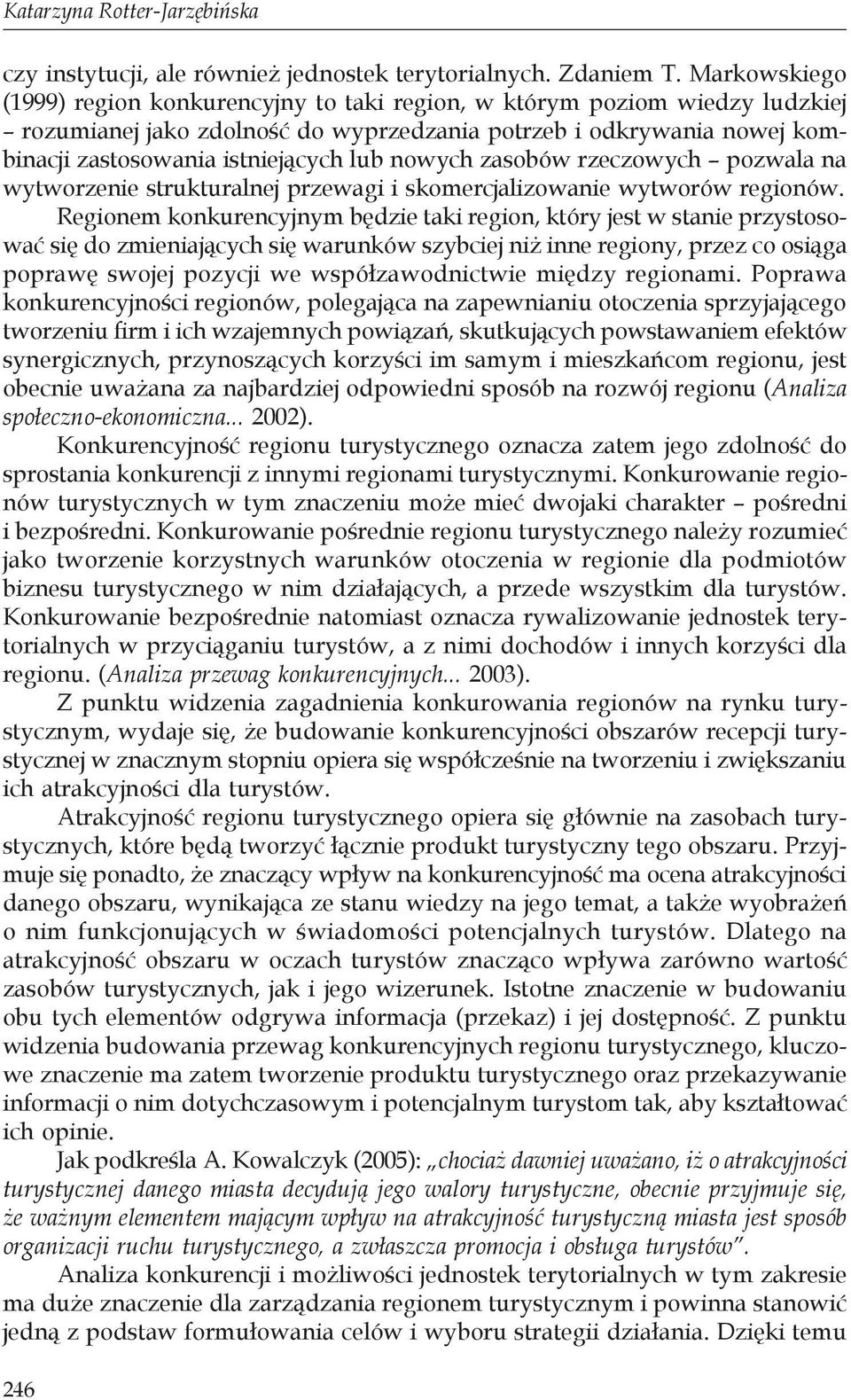 nowych zasobów rzeczowych pozwala na wytworzenie strukturalnej przewagi i skomercjalizowanie wytworów regionów.