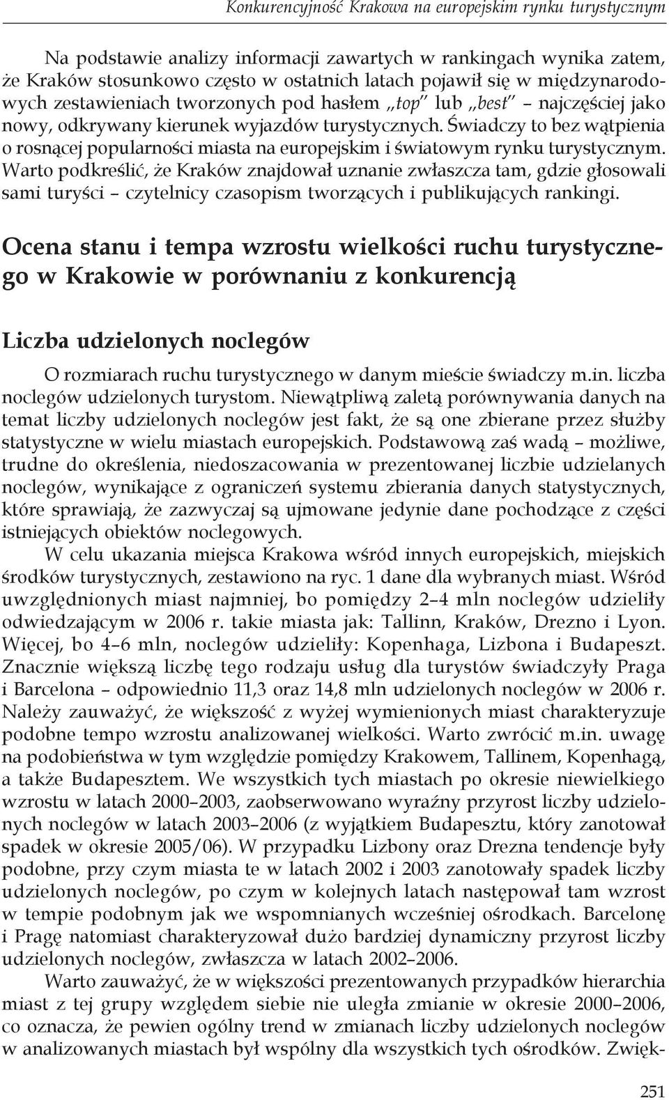 Świadczy to bez wątpienia o rosnącej popularności miasta na europejskim i światowym rynku turystycznym.