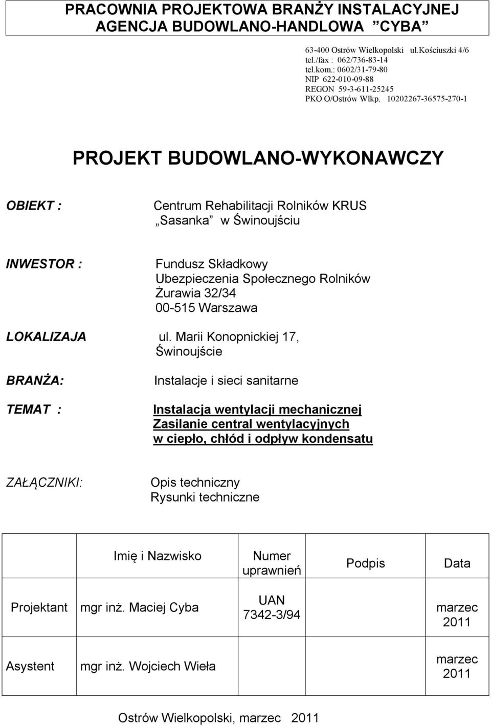 10202267-36575-270-1 PROJEKT BUDOWLANO-WYKONAWCZY OBIEKT : Centrum Rehabilitacji Rolników KRUS Sasanka w Świnoujściu INWESTOR : Fundusz Składkowy Ubezpieczenia Społecznego Rolników Żurawia 32/34