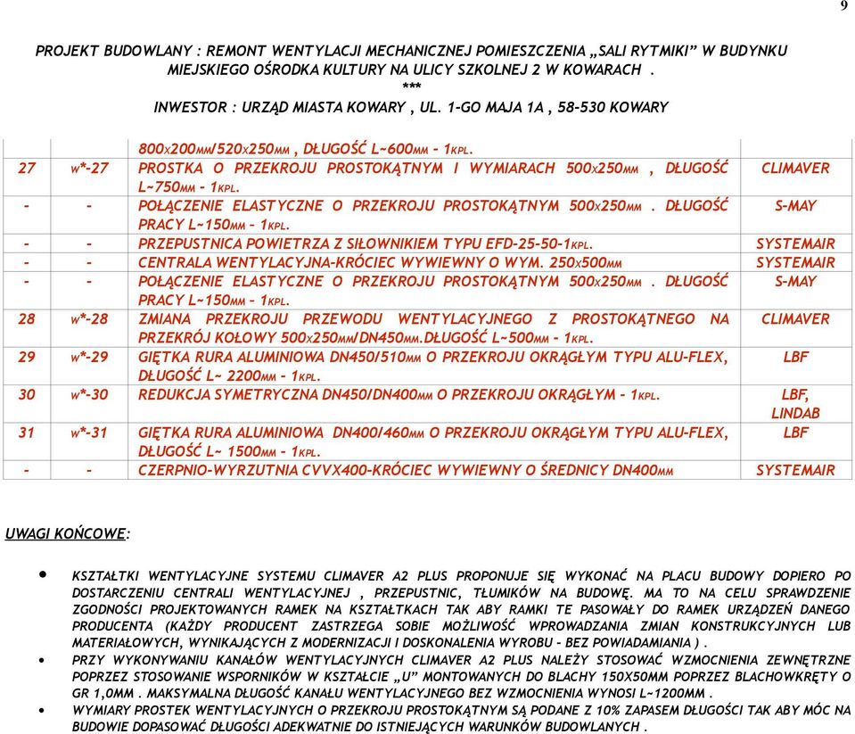 SYSTEMAIR - - CENTRALA WENTYLACYJNA-KRÓCIEC WYWIEWNY O WYM. 250X500MM SYSTEMAIR - - POŁĄCZENIE ELASTYCZNE O PRZEKROJU PROSTOKĄTNYM 500X250MM. DŁUGOŚĆ S-MAY PRACY L~150MM 1KPL.