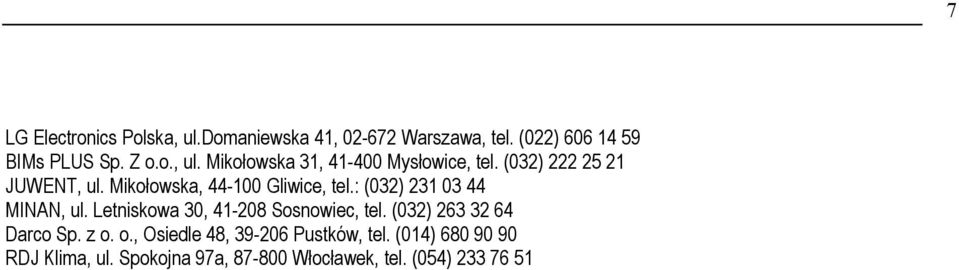 Letniskowa 30, 41-208 Sosnowiec, tel. (032) 263 32 64 Darco Sp. z o. o., Osiedle 48, 39-206 Pustków, tel.