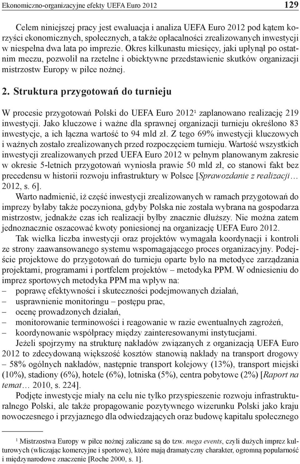 Okres kilkunastu miesięcy, jaki upłynął po ostatnim meczu, pozwolił na rzetelne i obiektywne przedstawienie skutków organizacji mistrzostw Europy w piłce nożnej. 2.