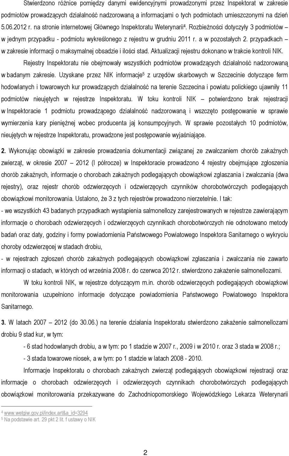 przypadkach w zakresie informacji o maksymalnej obsadzie i ilości stad. Aktualizacji rejestru dokonano w trakcie kontroli NIK.