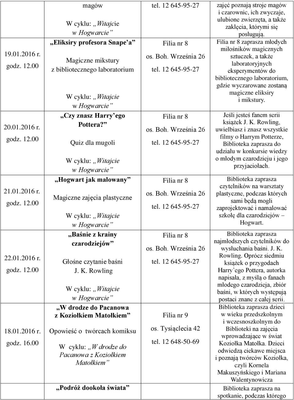 Rowling W drodze do Pacanowa z Koziołkiem Opowieść o twórcach komiksu Podróż dookoła świata zajęć poznają stroje magów i czarownic, ich zwyczaje, ulubione zwierzęta, a także zaklęcia, którymi się