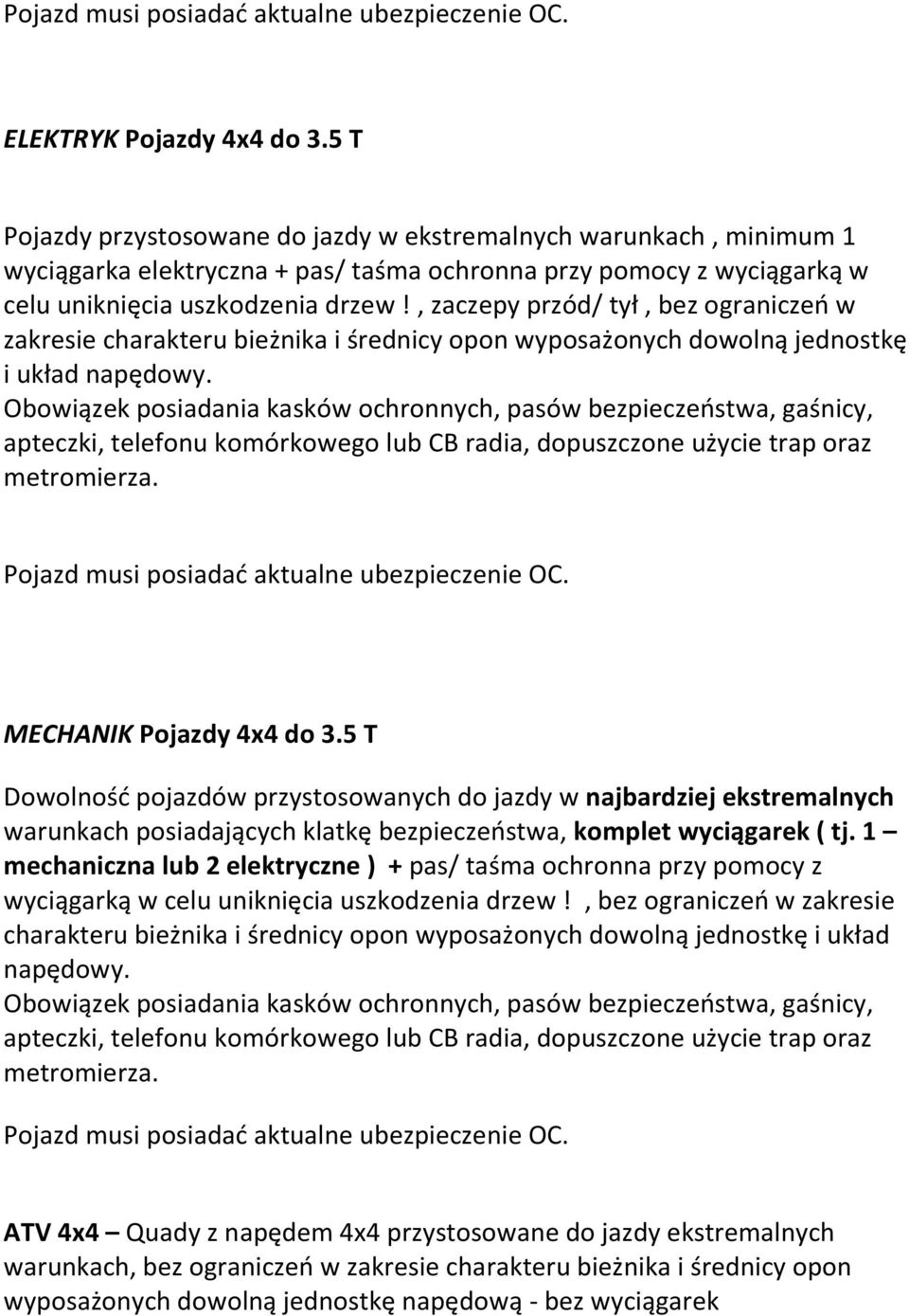 , zaczepy przód/ tył, bez ograniczeń w zakresie charakteru bieżnika i średnicy opon wyposażonych dowolną jednostkę i układ napędowy. MECHANIK Pojazdy 4x4 do 3.