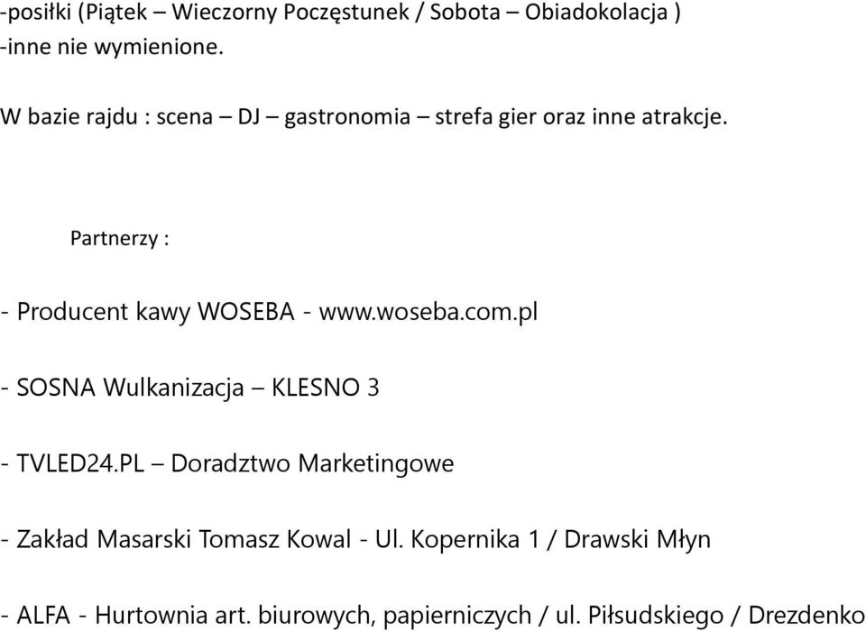 Partnerzy : - Producent kawy WOSEBA - www.woseba.com.pl - SOSNA Wulkanizacja KLESNO 3 - TVLED24.