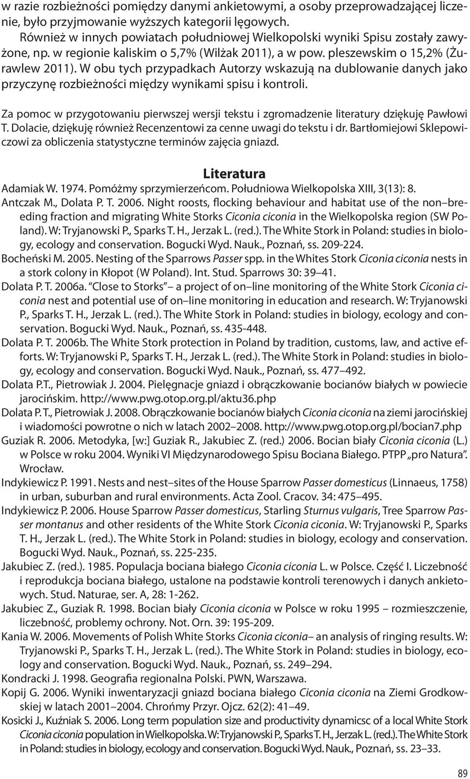 W obu tych przypadkach Autorzy wskazują na dublowanie danych jako przyczynę rozbieżności między wynikami spisu i kontroli.