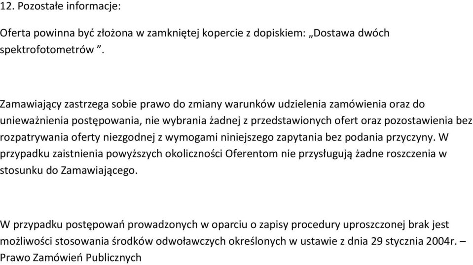 rozpatrywania oferty niezgodnej z wymogami niniejszego zapytania bez podania przyczyny.