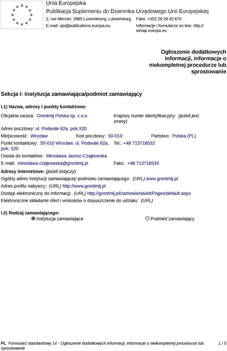 1) Nazwa, adresy i punkty kontaktowe: Oficjalna nazwa: Grontmij Polska sp. z o.o. Adres pocztowy: ul. Podwale 62a, pok.