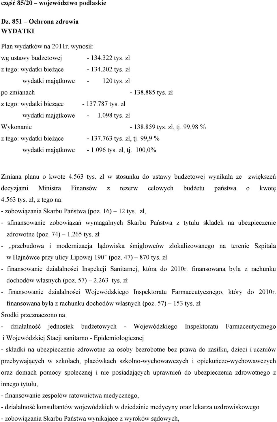 763 tys. zł, tj. 99,9 % wydatki majątkowe - 1.096 tys. zł, tj. 100,0% Zmiana planu o kwotę 4.563 tys.