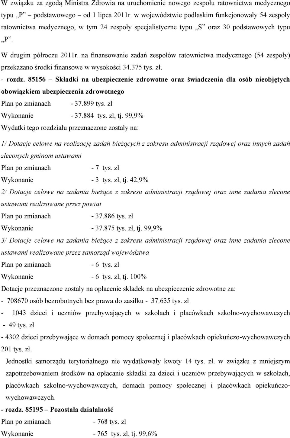 na finansowanie zadań zespołów ratownictwa medycznego (54 zespoły) przekazano środki finansowe w wysokości 34.375 tys. zł. - rozdz.