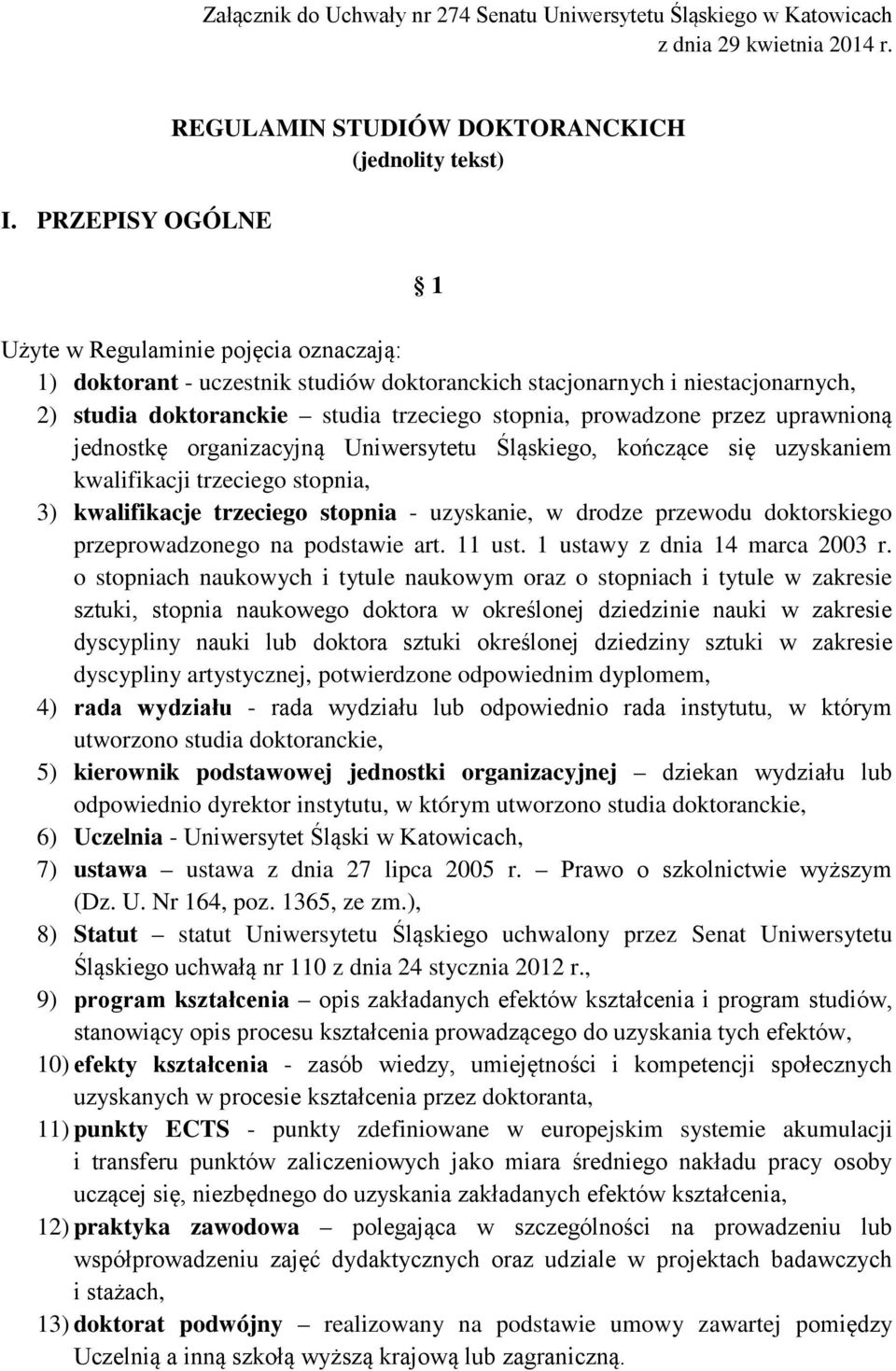 doktoranckie studia trzeciego stopnia, prowadzone przez uprawnioną jednostkę organizacyjną Uniwersytetu Śląskiego, kończące się uzyskaniem kwalifikacji trzeciego stopnia, 3) kwalifikacje trzeciego