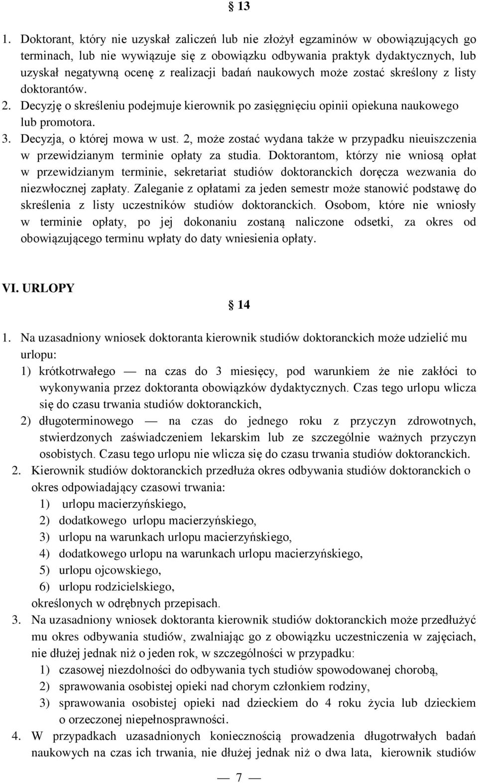 Decyzja, o której mowa w ust. 2, może zostać wydana także w przypadku nieuiszczenia w przewidzianym terminie opłaty za studia.