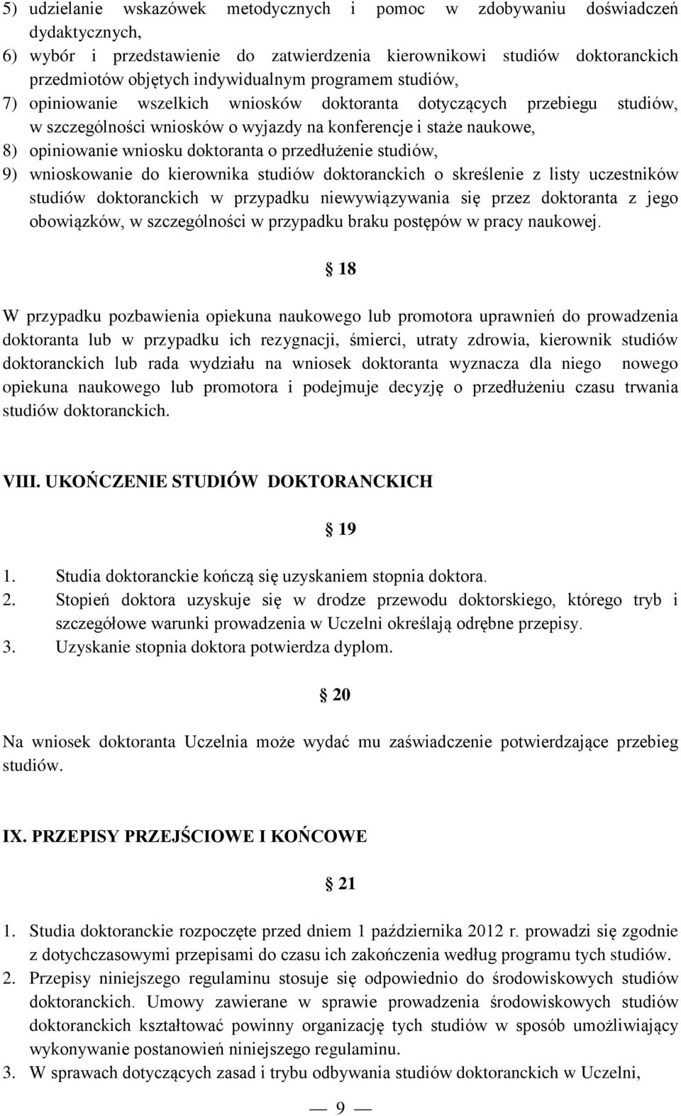 przedłużenie studiów, 9) wnioskowanie do kierownika studiów doktoranckich o skreślenie z listy uczestników studiów doktoranckich w przypadku niewywiązywania się przez doktoranta z jego obowiązków, w