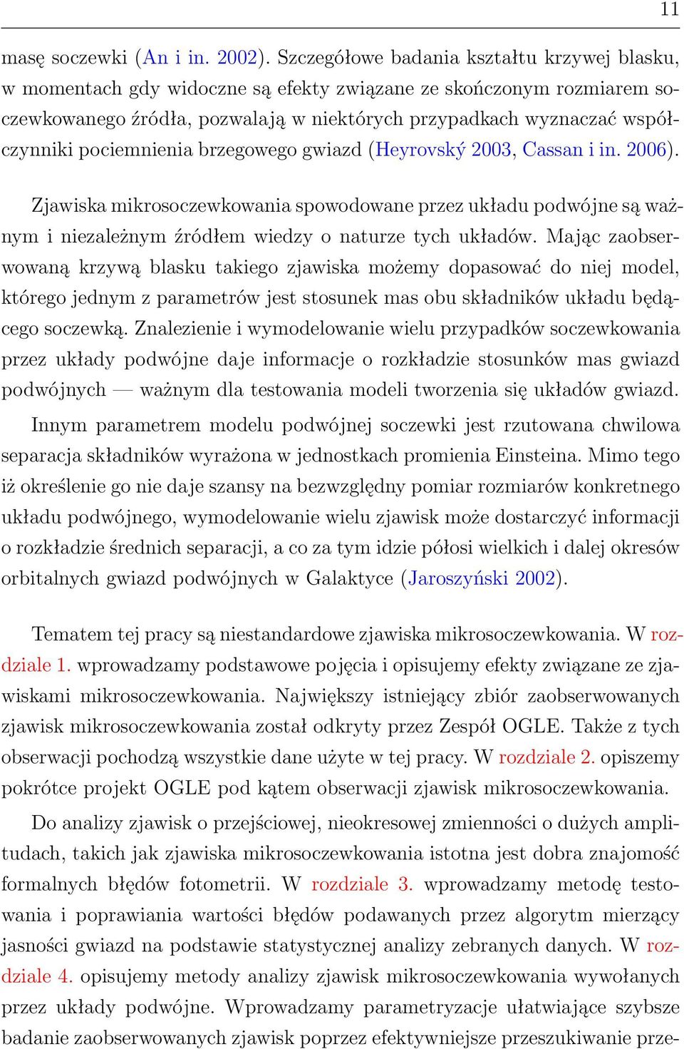 pociemnienia brzegowego gwiazd (Heyrovský 2003, Cassan i in. 2006). Zjawiska mikrosoczewkowania spowodowane przez układu podwójne są ważnym i niezależnym źródłem wiedzy o naturze tych układów.