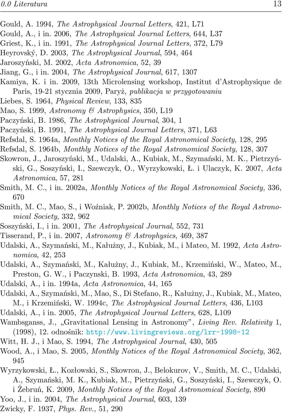 2004, The Astrophysical Journal, 617, 1307 Kamiya, K. i in. 2009, 13th Microlensing workshop, Institut d Astrophysique de Paris, 19-21 stycznia 2009, Paryż, publikacja w przygotowaniu Liebes, S.