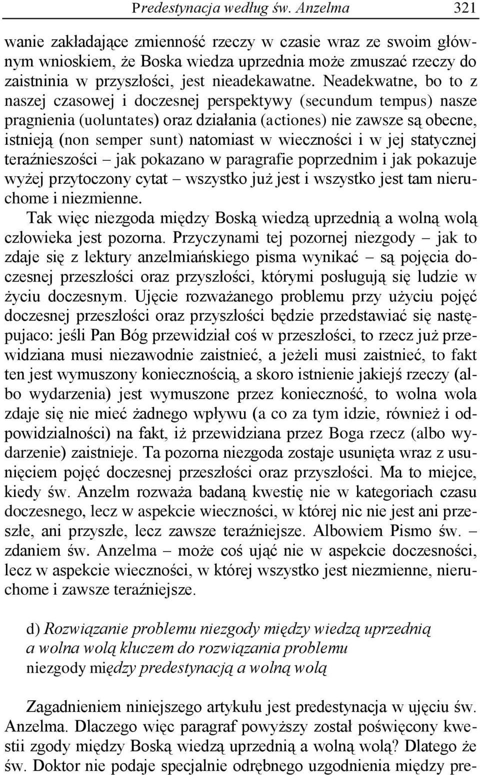 Neadekwatne, bo to z naszej czasowej i doczesnej perspektywy (secundum tempus) nasze pragnienia (uoluntates) oraz działania (actiones) nie zawsze są obecne, istnieją (non semper sunt) natomiast w