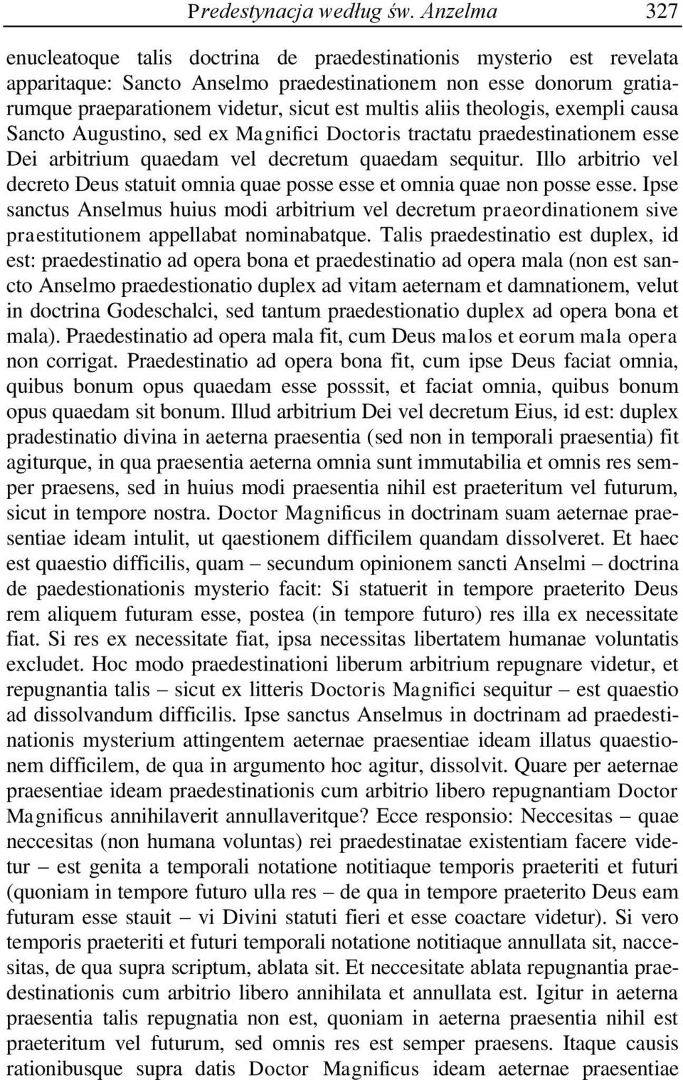 aliis theologis, exempli causa Sancto Augustino, sed ex Magnifici Doctoris tractatu praedestinationem esse Dei arbitrium quaedam vel decretum quaedam sequitur.