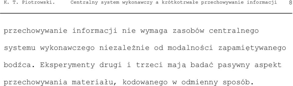 przechowywanie informacji nie wymaga zasobów centralnego systemu wykonawczego