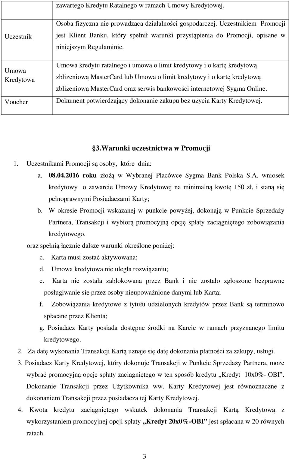 Umowa kredytu ratalnego i umowa o limit kredytowy i o kartę kredytową zbliżeniową MasterCard lub Umowa o limit kredytowy i o kartę kredytową zbliżeniową MasterCard oraz serwis bankowości internetowej