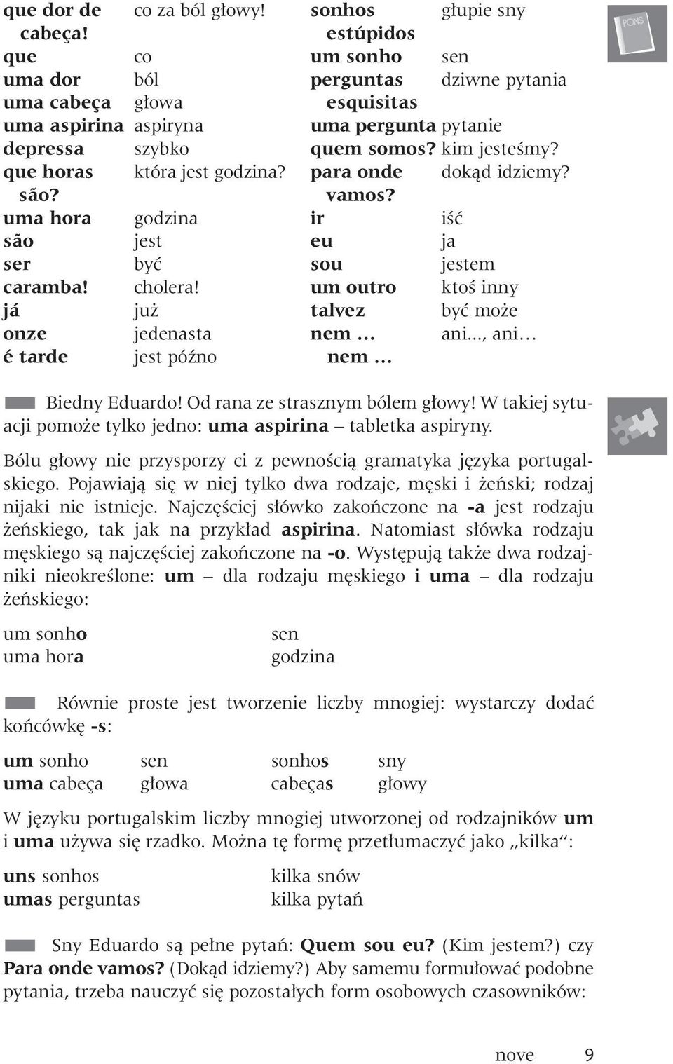 ir iêç eu ja sou jestem um outro ktoê inny talvez byç mo e nem ani..., ani nem Biedny Eduardo! Od rana ze strasznym bólem g owy! W takiej sytuacji pomo e tylko jedno: uma aspirina tabletka aspiryny.