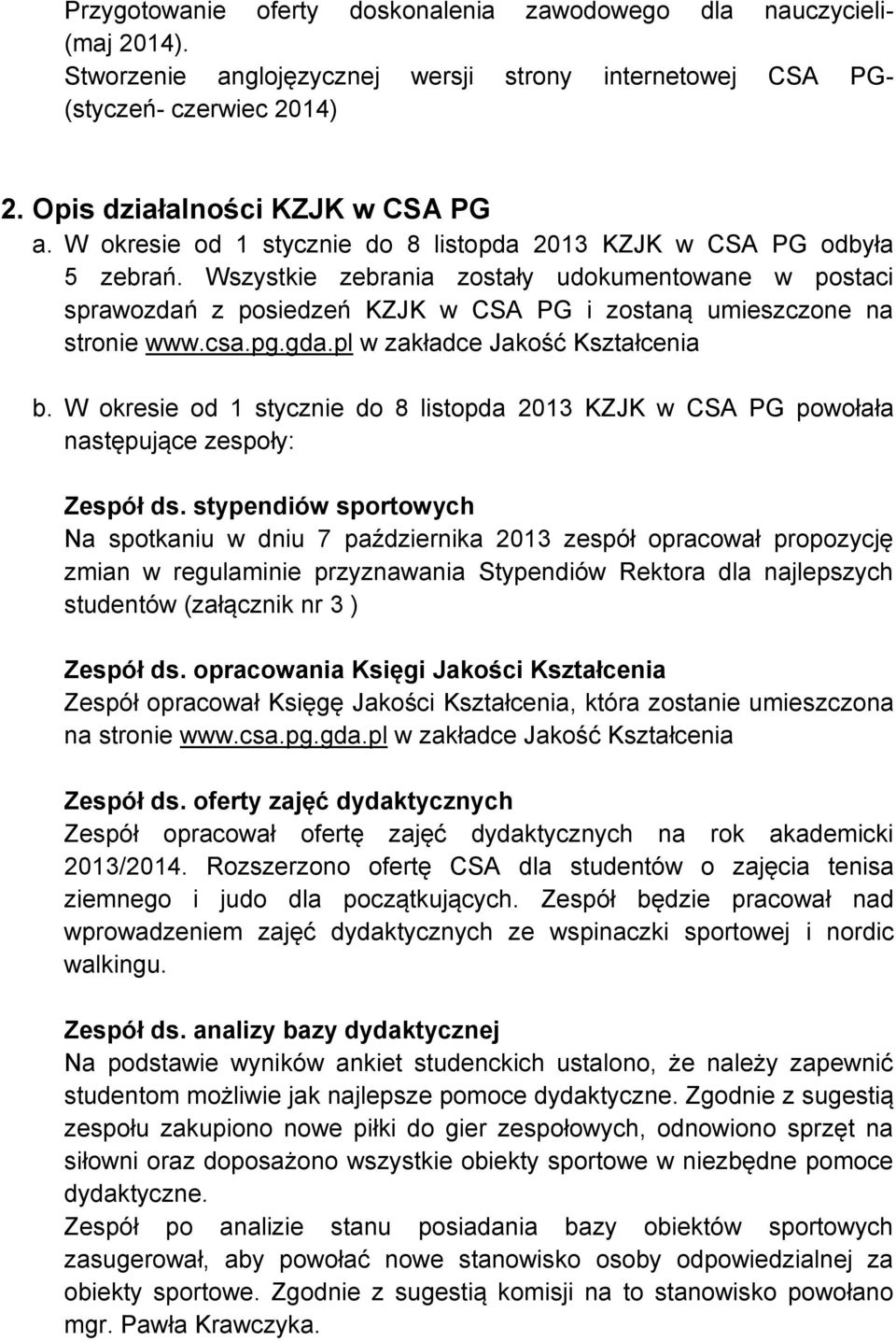 csa.pg.gda.pl w zakładce Jakość Kształcenia b. W okresie od 1 stycznie do 8 listopda 2013 KZJK w CSA PG powołała następujące zespoły: Zespół ds.