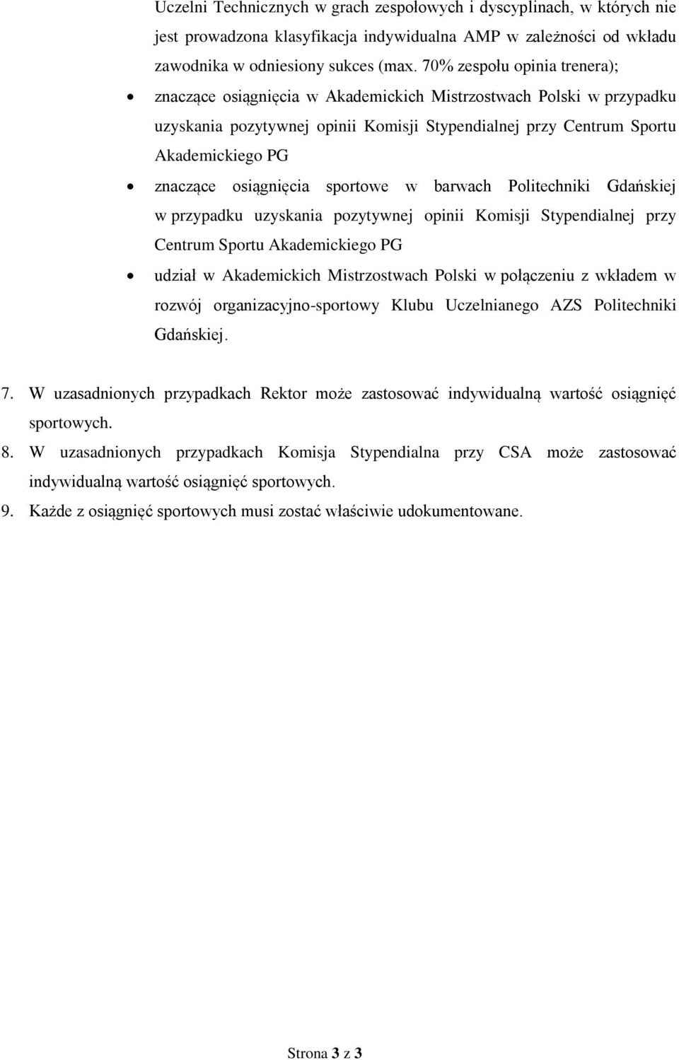 osiągnięcia sportowe w barwach Politechniki Gdańskiej w przypadku uzyskania pozytywnej opinii Komisji Stypendialnej przy Centrum Sportu Akademickiego PG udział w Akademickich Mistrzostwach Polski w