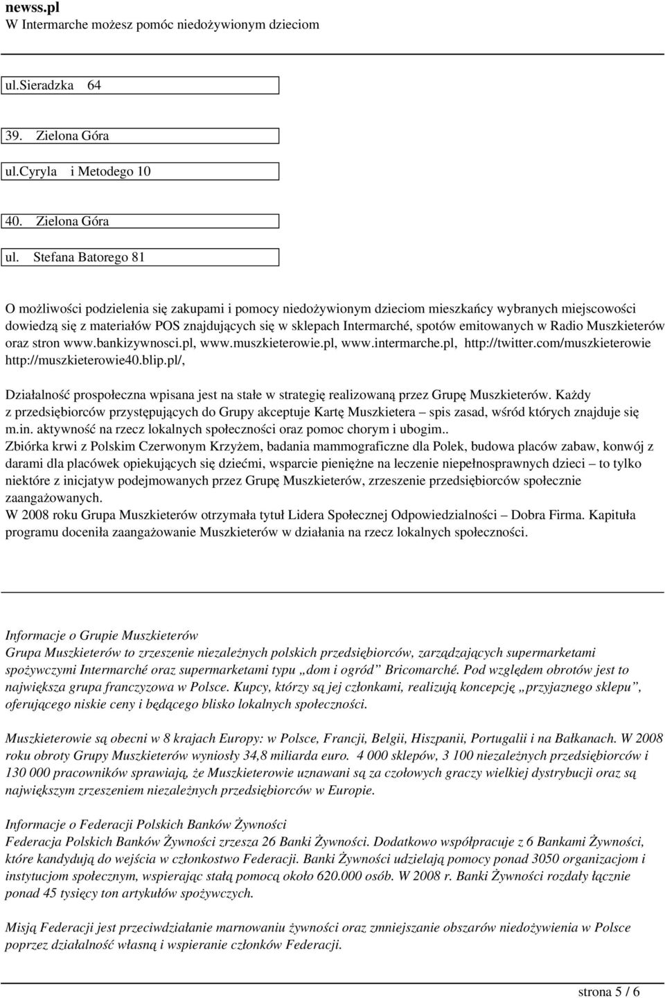 Stefana Batorego 81 O możliwości podzielenia się zakupami i pomocy niedożywionym dzieciom mieszkańcy wybranych miejscowości dowiedzą się z materiałów POS znajdujących się w sklepach Intermarché,