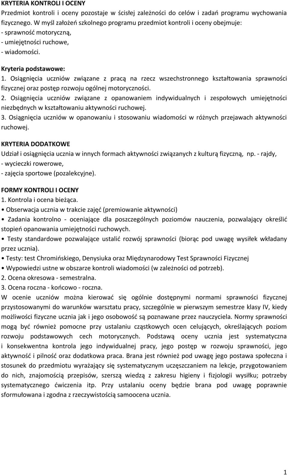 Osiągnięcia uczniów związane z pracą na rzecz wszechstronnego kształtowania sprawności fizycznej oraz postęp rozwoju ogólnej motoryczności. 2.