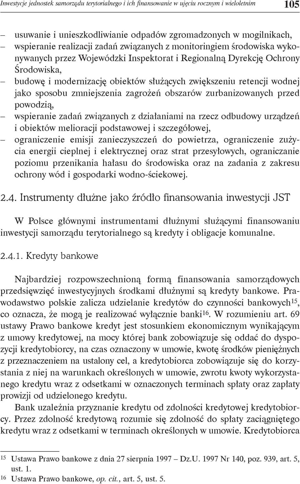 sposobu zmniejszenia zagrożeń obszarów zurbanizowanych przed powodzią, wspieranie zadań związanych z działaniami na rzecz odbudowy urządzeń i obiektów melioracji podstawowej i szczegółowej,