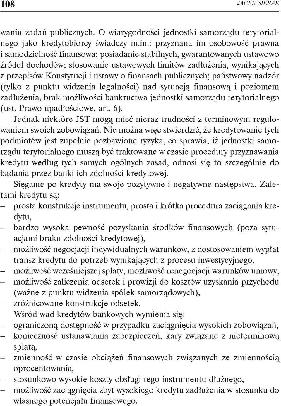 Konstytucji i ustawy o finansach publicznych; państwowy nadzór (tylko z punktu widzenia legalności) nad sytuacją finansową i poziomem zadłużenia, brak możliwości bankructwa jednostki samorządu