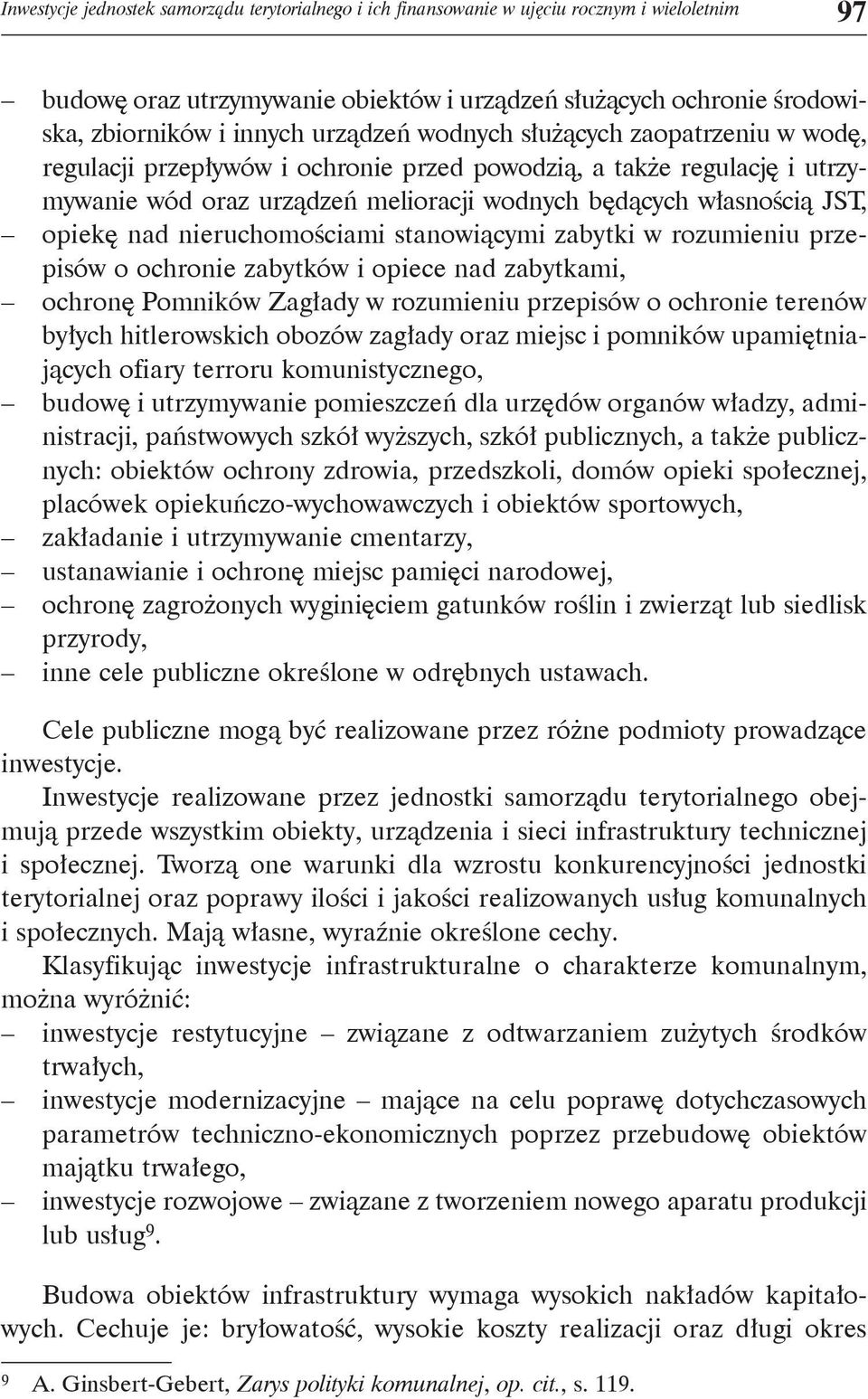 nad nieruchomościami stanowiącymi zabytki w rozumieniu przepisów o ochronie zabytków i opiece nad zabytkami, ochronę Pomników Zagłady w rozumieniu przepisów o ochronie terenów byłych hitlerowskich