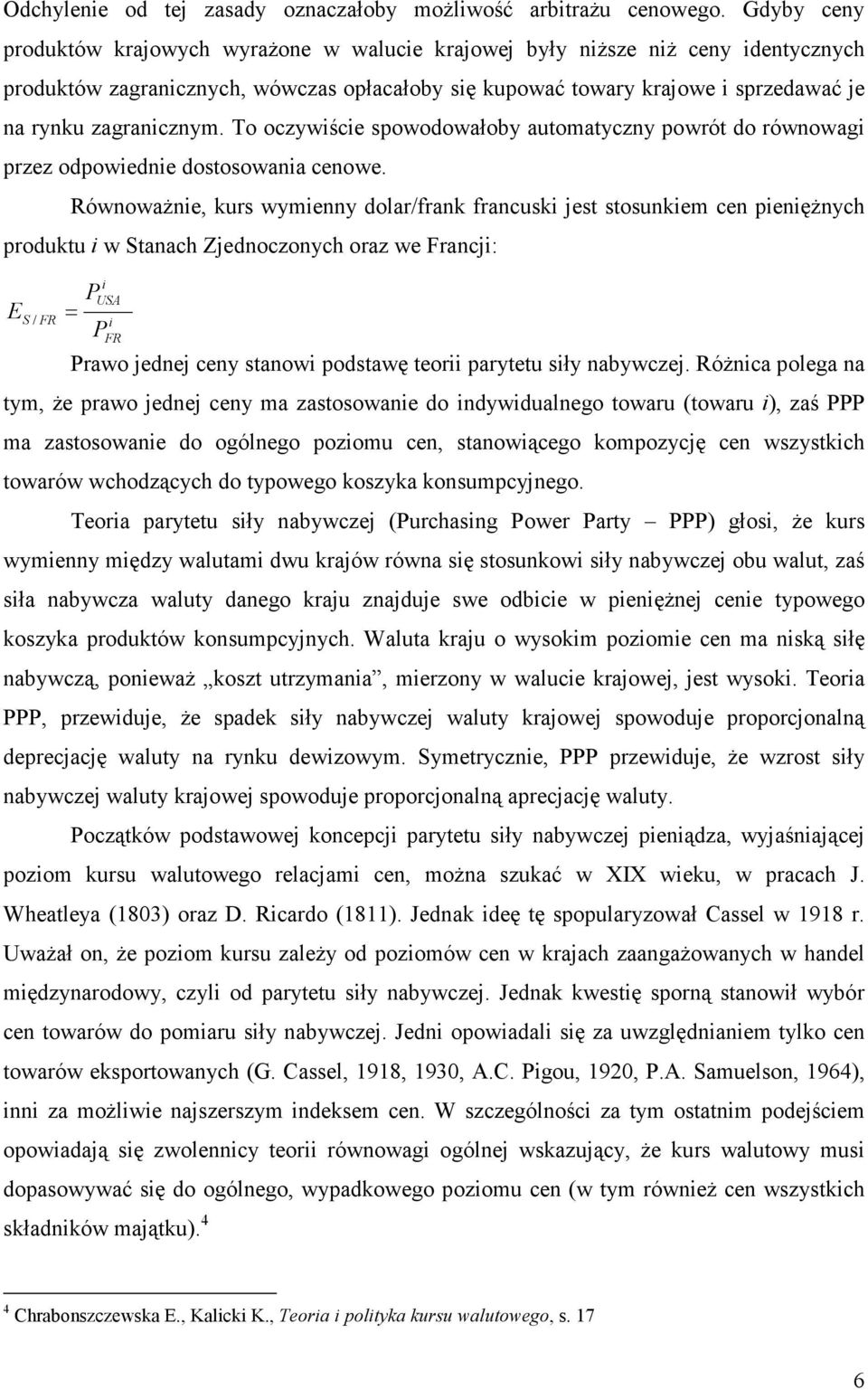 zagranicznym. To oczywiście spowodowałoby automatyczny powrót do równowagi przez odpowiednie dostosowania cenowe.