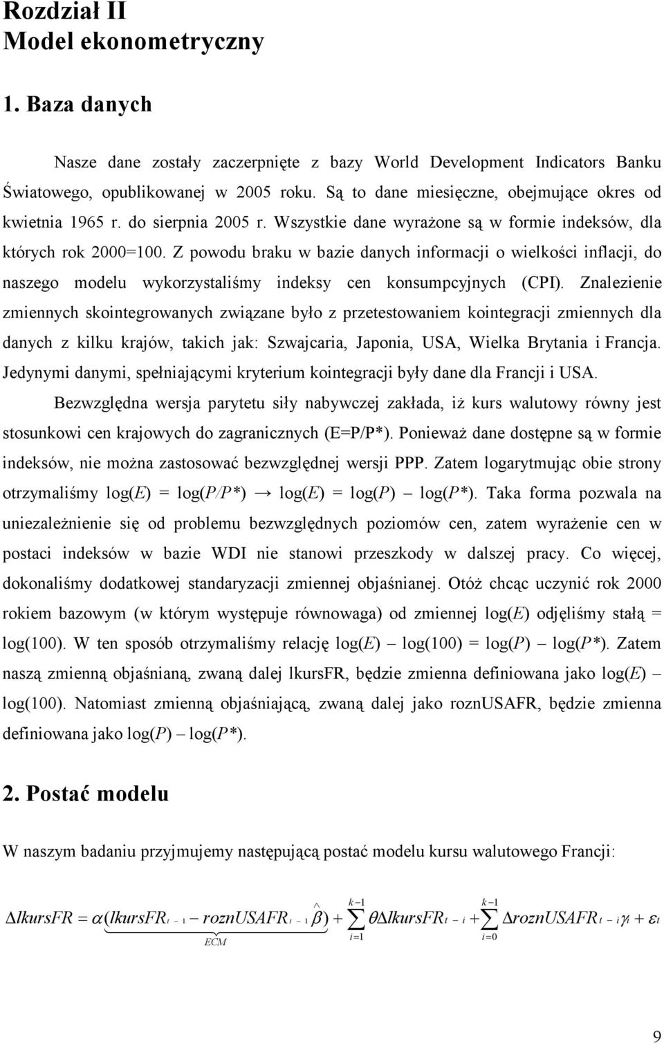 Z powodu braku w bazie danych informacji o wielkości inflacji, do naszego modelu wykorzystaliśmy indeksy cen konsumpcyjnych (CPI).